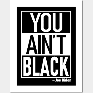 You Ain't Black Posters and Art